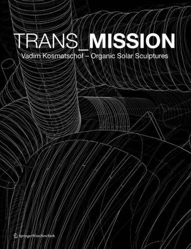 TRANS_MISSION: Vadim Kosmatschof Organic Solar Sculptures (German and English Edition)