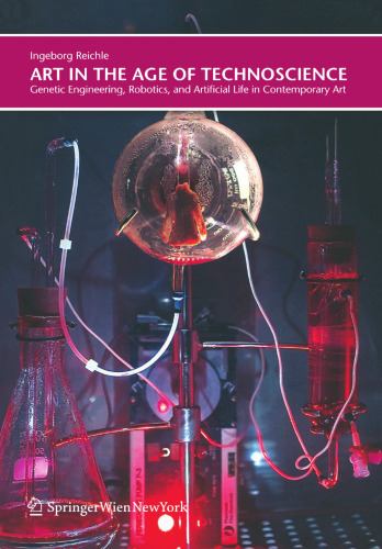 Art in the age of technoscience : genetic engineering, robotics, and artificial life in contemporary art