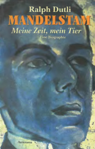 Mandelstam: Meine Zeit, mein Tier. Eine Biographie