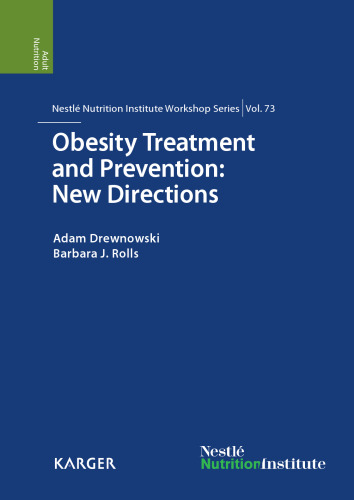 Obesity Treatment and Prevention: New Directions: 73rd Nestlé Nutrition Institute Workshop, Carlsbad, Calif., September 2011