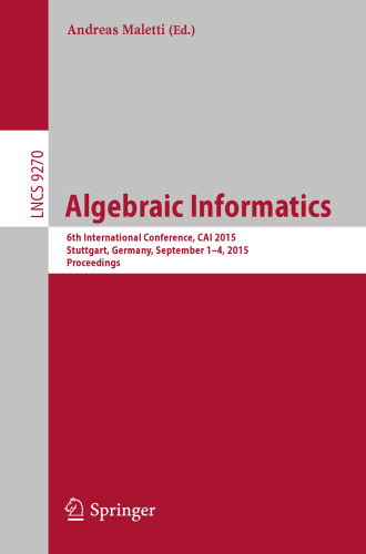 Algebraic Informatics: 6th International Conference, CAI 2015, Stuttgart, Germany, September 1-4, 2015. Proceedings (Theoretical Computer Science and General Issues)