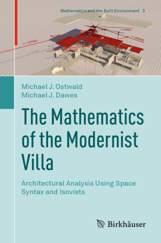 The Mathematics of the Modernist Villa: Architectural Analysis Using Space Syntax and Isovists (Mathematics and the Built Environment, 3)