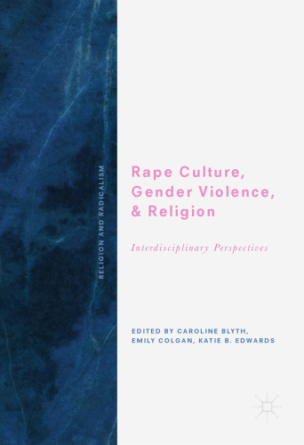 Rape Culture, Gender Violence, and Religion: Interdisciplinary Perspectives (Religion and Radicalism)