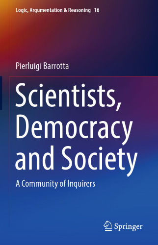 Scientists, Democracy and Society: A Community of Inquirers (Logic, Argumentation & Reasoning, 16)