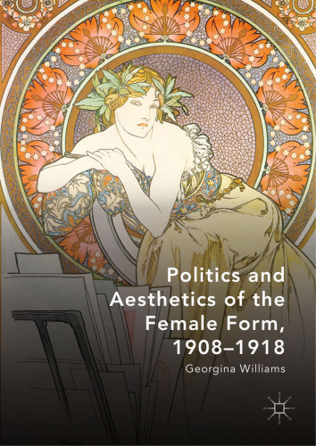 Politics and Aesthetics of the Female Form, 1908-1918