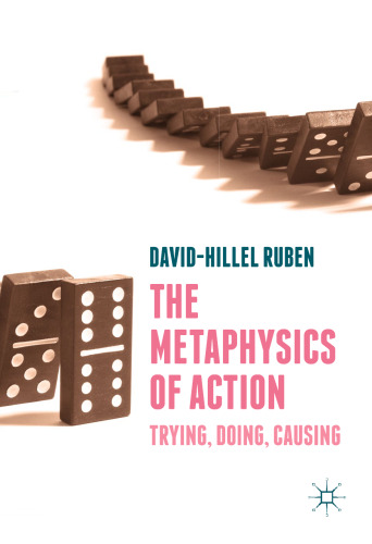 The Metaphysics of Action: Trying, Doing, Causing