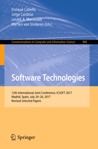 Software Technologies: 12th International Joint Conference, ICSOFT 2017, Madrid, Spain, July 24–26, 2017, Revised Selected Papers (Communications in Computer and Information Science, 868)