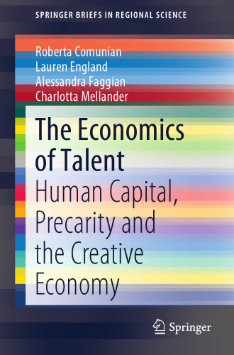 The Economics of Talent: Human Capital, Precarity and the Creative Economy (SpringerBriefs in Regional Science)
