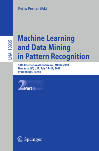 Machine Learning and Data Mining in Pattern Recognition: 14th International Conference, MLDM 2018, New York, NY, USA, July 15-19, 2018, Proceedings, Part II (Lecture Notes in Computer Science, 10935)
