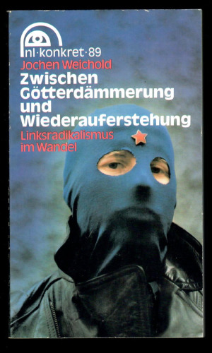 Zwischen Götterdämmerung und Wiederauferstehung. Linksradikalismus im Wandel