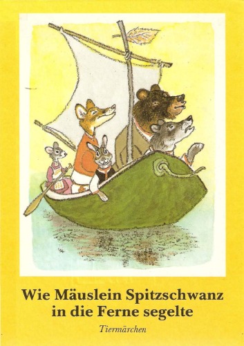 Wie Mäuslein Spitzschwanz in die Ferne segelte. Tiermärchen