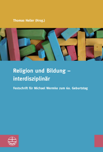 Religion und Bildung – interdisziplinär: Festschrift für Michael Wermke zum 60. Geburtstag