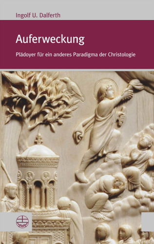 Auferweckung: Plädoyer für ein anderes Paradigma der Christologie