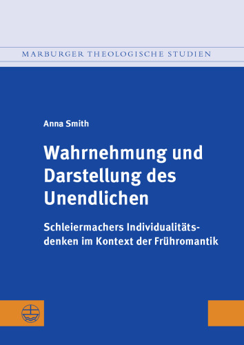 Wahrnehmung und Darstellung des Unendlichen: Schleiermachers Individualitätsdenken im Kontext der Frühromantik