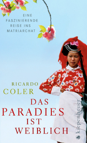 Das Paradies ist weiblich: Eine faszinierende Reise ins Matriarchat