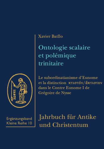Ontologie scalaire et polémique trinitaire. Jahrbuch für Antike und Christentum. Ergänzungsbände. Kleine Reihe