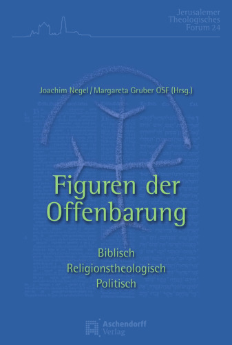 Figuren der Offenbarung. Biblisch - religionstheologisch - politisch: Ökumenische Beiträge aus dem Theologischen Studienjahr Jerusalem