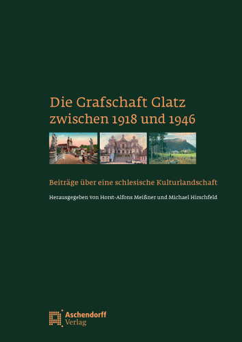 Die Grafschaft Glatz zwischen 1918-1946: Beiträge über eine schlesische Kulturlandschaft. Festschrift für Franz Jung zum 75. Geburtstag