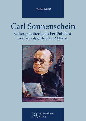 Carl Sonnenschein: Seelsorger, theologischer Publizist und sozialpolitischer Aktivist in einer kirchlichen und gesellschaftlichen Umbruchsituation