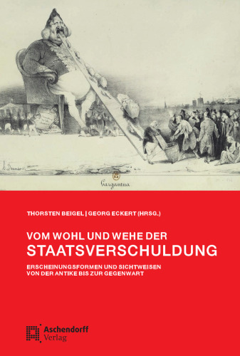 Vom Wohl und Wehe der Staatsverschuldung: Erscheinungsformen und Sichtweisen von der Antike bis zur Gegenwart