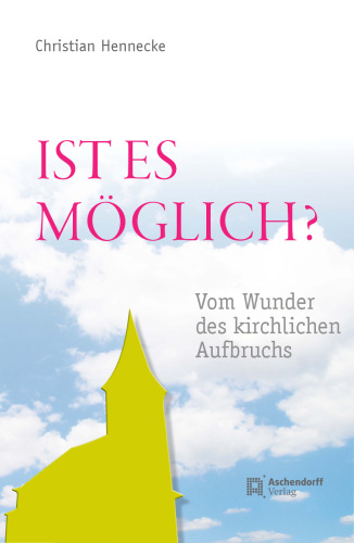 Ist es möglich?: Vom Wunder des kirchlichen Aufbruchs