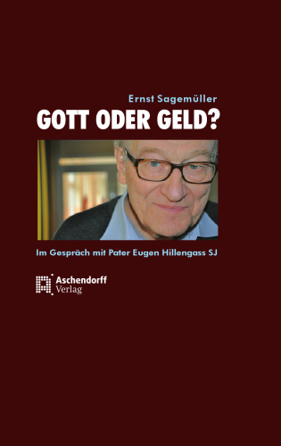 Gott oder Geld?: Im Gespräche mit Pater Eugen Hillgengass SJ