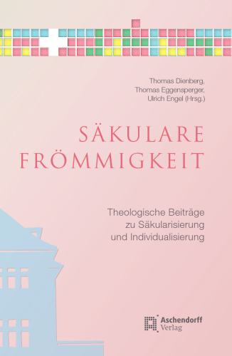 Säkulare Frömmigkeit: Theologische Beiträge zu Säkularisierung und Individualisierung