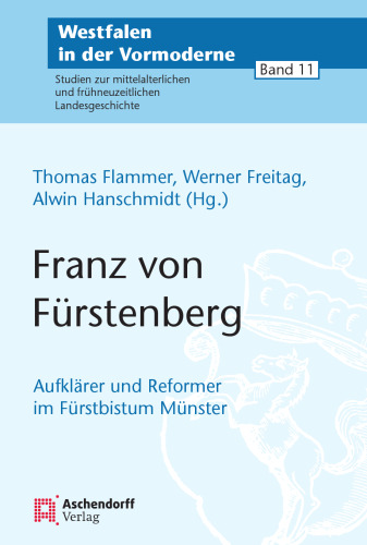 Franz von Fürstenberg (1729-1810): Aufklärer und Reformer im Fürstbistum Münster