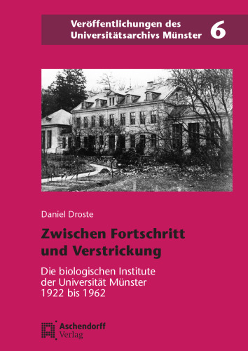 Zwischen Fortschritt und Verstrickung: Die biologischen Institute der Universität Münster 1922 bis 1962