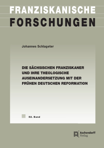 Die sächsischen Franziskaner und ihre theologische Auseinandersetzung mit der frühen deutschen Reformation