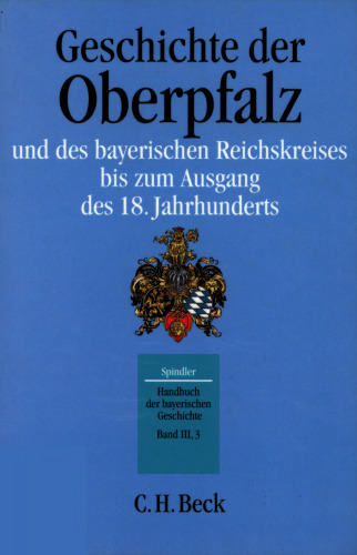 Geschichte der Oberpfalz und des Bayerischen Reichskreises bis zum Ausgang des 18. Jahrhunderts