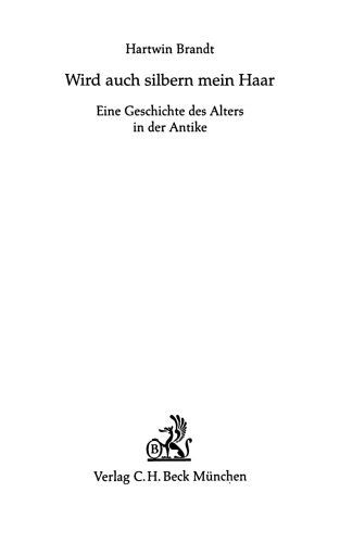 Wird auch silbern mein Haar: eine Geschichte des Alters in der Antike