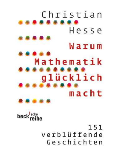 Warum Mathematik glücklich macht - 151 verblüffende Geschichten