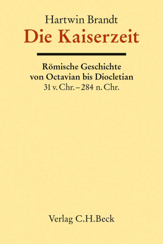 Die Kaiserzeit: Römische Geschichte von Octavian bis Diocletian