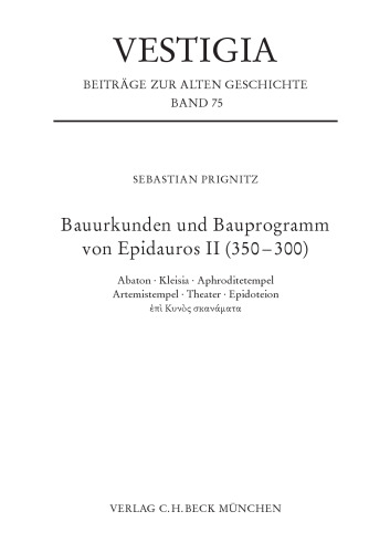Bauurkunden und Bauprogramm von Epidauros II (350-300): Abaton. Kleisia, Aphroditetempel, Artemistempel, Theater, Epidoteion, ἐπὶ Κυνoς σкανάματα (Vestigia): Band 75