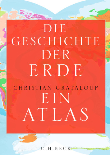 Die Geschichte der Erde: Ein Atlas