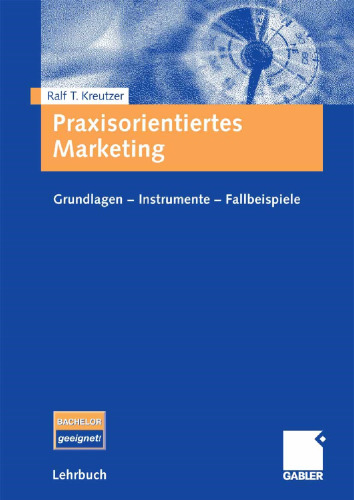Praxisorientiertes Marketing: Grundlagen - Instrumente - Fallbeispiele