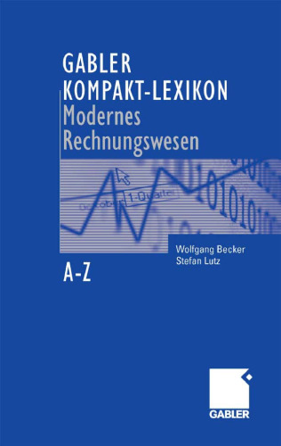 Gabler Kompakt-Lexikon Modernes Rechnungswesen: 2.000 Begriffe zu Buchfuhrung und Bilanzierung, Kostenrechnung und Controlling nachschlagen, verstehen, anwenden, 2. Auflage