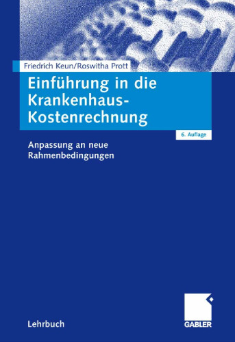 Einfuhrung in die Krankenhaus-Kostenrechnung: Anpassung an neue Rahmenbedingungen, 6. Auflage