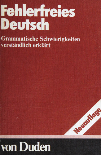 Duden: Fehlerfreies Deutsch: Grammatische Schwierigkeiten verständlich erklärt