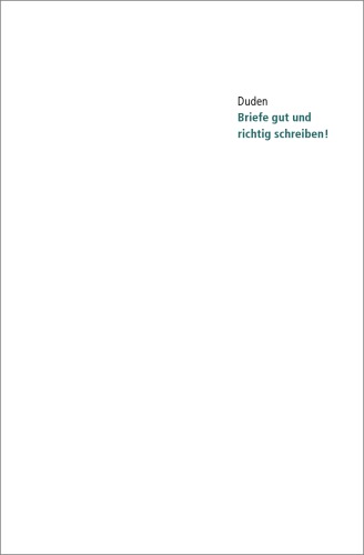 Duden. Briefe gut und richtig schreiben!: Ratgeber fur richtiges und modernes Schreiben. Musterbriefe und Korrekturzeichen nach DIN; Hinweise fur das ... mit rund 47.000 Stichwortern, Register