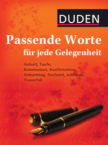 Duden - Passende Worte für jede Gelegenheit: Geburt, Taufe, Kommunion, Konfirmation, Geburtstag, Hochzeit, Jubiläum, Trauerfall