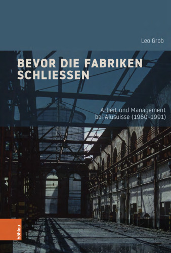 Bevor die Fabriken schließen : Arbeit und Management bei Alusuisse (1960-1991)