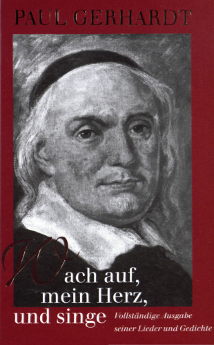 Wach auf, mein Herz, und singe - Vollständige Ausgabe seiner Lieder und Gedichte