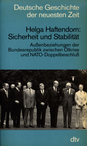 Sicherheit und Stabilität : Außenbeziehungen der Bundesrepublik zwischen Ölkrise und NATO-Doppelbeschluss