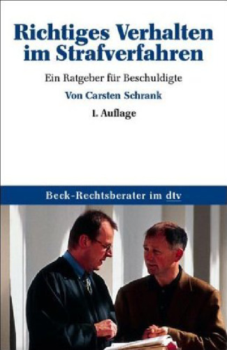 Richtiges Verhalten im Strafverfahren: Ein Ratgeber fur Beschuldigte