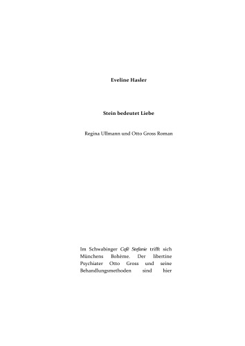 Stein bedeutet Liebe: Regina Ullmann und Otto Gross Roman