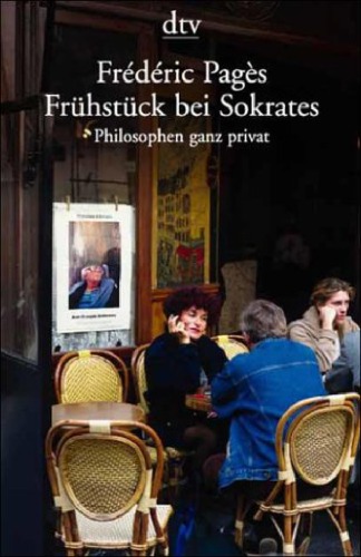 Fruhstuck bei Sokrates. Philosophen ganz privat