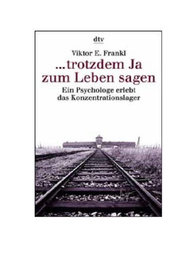 Trotzdem Ja zum Leben sagen. Ein Psychologe erlebt das Konzentrationslager GERMAN