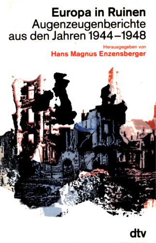Europa in Ruinen: Augenzeugenberichte aus den Jahren 1944-1948